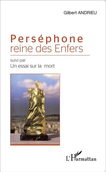 Couverture du livre « Perséphone reine des enfers ; un essai sur la mort » de Gilbert Andrieu aux éditions L'harmattan