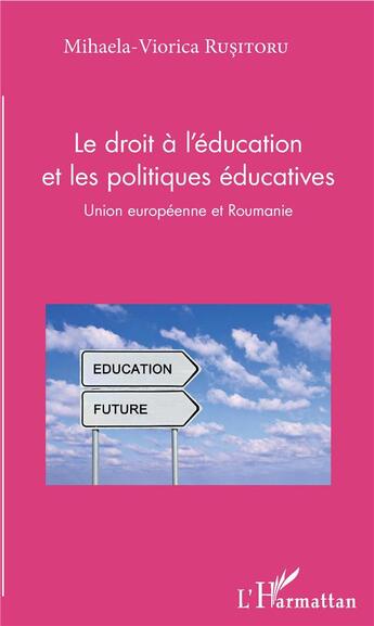 Couverture du livre « Le droit à l'éducation et les politiques éducatives ; Union européenne et Roumanie » de Mihaela-Viorica Rusitoru aux éditions L'harmattan