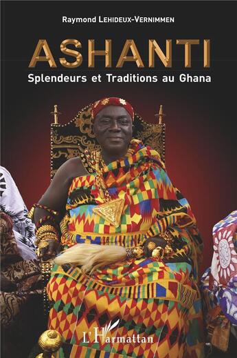 Couverture du livre « Ashanti splendeurs et traditions au Ghana » de Raymond Lehideux-Vernimmen aux éditions L'harmattan