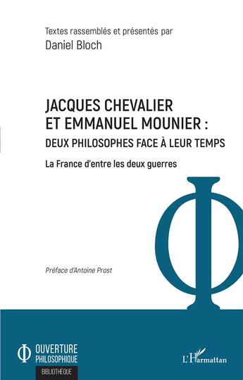 Couverture du livre « Jacques Chevalier et Emmanuel Mounier ; deux philosophes face à leur temps ; la France d'entre les deux guerres » de Daniel Bloch aux éditions L'harmattan