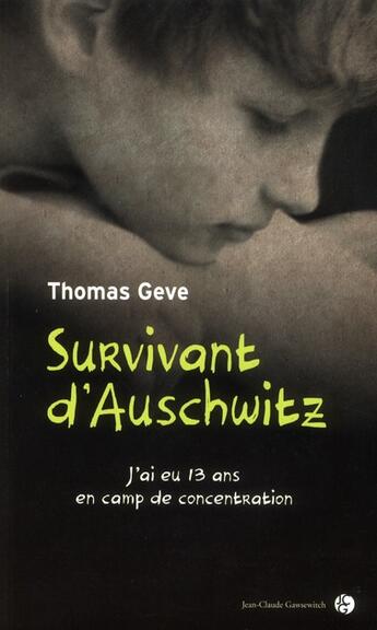 Couverture du livre « Survivant d'Auschwitz ; j'ai eu 14 ans dans les camps » de Thomas Geve aux éditions Jean-claude Gawsewitch