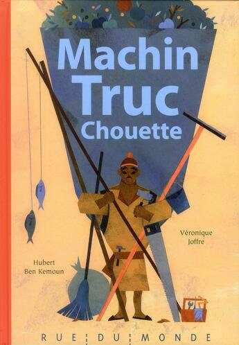 Couverture du livre « Machin truc chouette » de Hubert Ben Kemoun et Veronique Joffre aux éditions Rue Du Monde