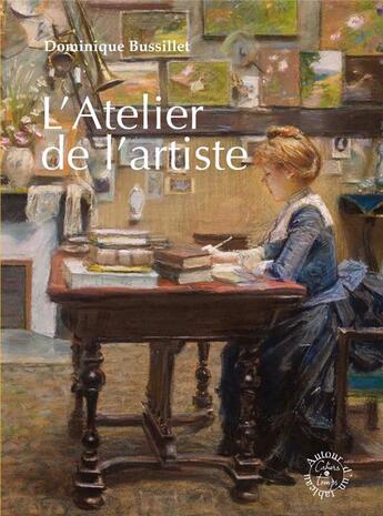 Couverture du livre « L'atelier de l'artiste » de Dominique Bussillet aux éditions Cahiers Du Temps