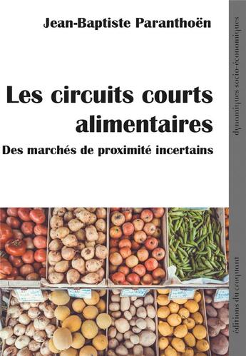 Couverture du livre « Les circuits courts alimentaires : des marchés de proximité incertains » de Jean-Baptiste Paranthoen aux éditions Croquant