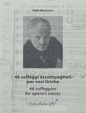 Couverture du livre « 46 solfeggi accompagnati per voci liriche ; 46 solfeggios for opera's voices » de Delfo Menicucci aux éditions Liber Faber