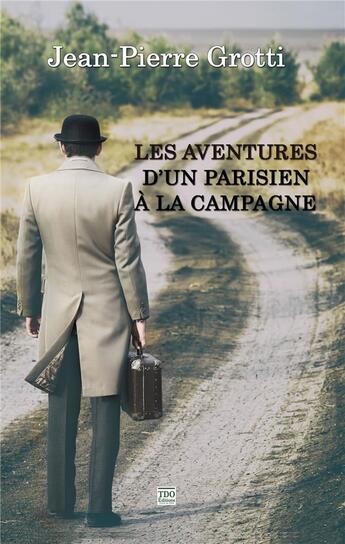 Couverture du livre « Les aventures d'un parisien à la campagne » de Jean-Pierre Grotti aux éditions T.d.o