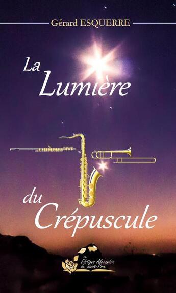 Couverture du livre « La lumière du crépuscule » de Gerard Esquerre aux éditions Alexandra De Saint Prix