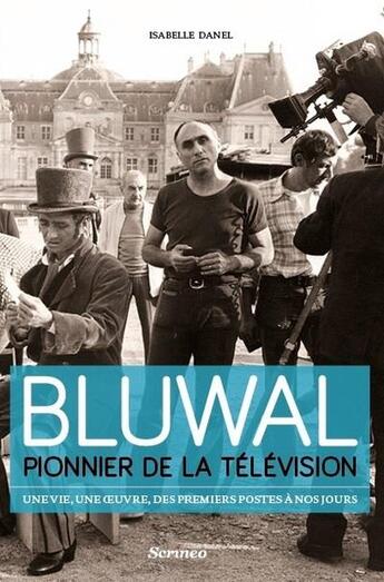 Couverture du livre « Bluwal ; pionnier de la télévision » de Danel Isabelle aux éditions Scrineo