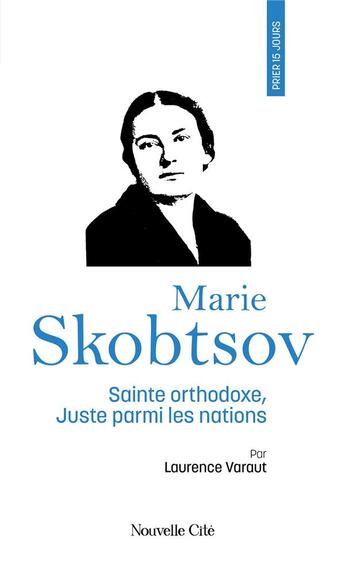 Couverture du livre « Prier 15 jours avec... : Marie Skobtsov, sainte orthodoxe, Juste parmi les nations » de Laurence Varaut aux éditions Nouvelle Cite