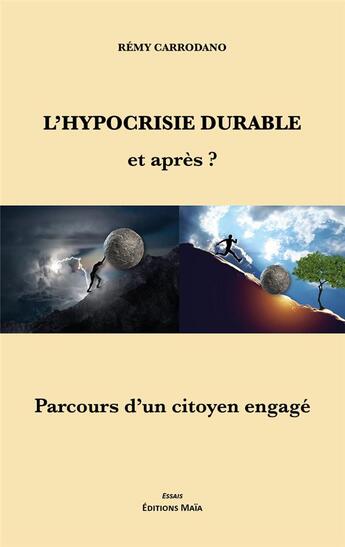 Couverture du livre « L'hypocrisie durable, et après ? parcours d'un citoyen engagé » de Remy Carrodano aux éditions Editions Maia