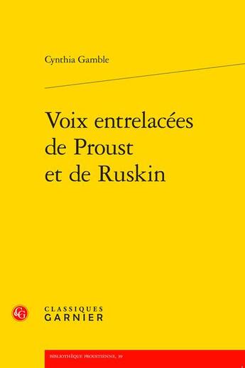 Couverture du livre « Voix entrelacées de Proust et de Ruskin » de Gamble Cynthia aux éditions Classiques Garnier