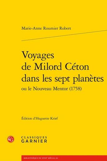 Couverture du livre « Voyages de Milord Céton dans les sept planètes : ou le Nouveau Mentor (1758) » de Marie-Anne Roumier Robert aux éditions Classiques Garnier