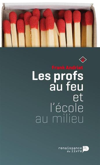 Couverture du livre « Les profs au feu et l'école au milieu » de Frank Andriat aux éditions Renaissance Du Livre