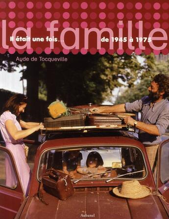 Couverture du livre « Il était une fois... la famille de 1945 à 1975 » de Aude De Tocqueville aux éditions La Martiniere