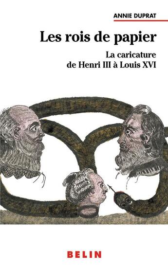 Couverture du livre « Les rois de papier ; la caricature de Henri III à Louis XVI » de Annie Duprat aux éditions Belin