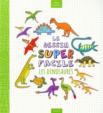 Couverture du livre « Le dessin superfacile : les dinosaures » de Kasia Dudziuk aux éditions Vigot