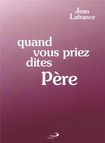 Couverture du livre « Quand vous priez dites père » de Jean Lafrance aux éditions Mediaspaul