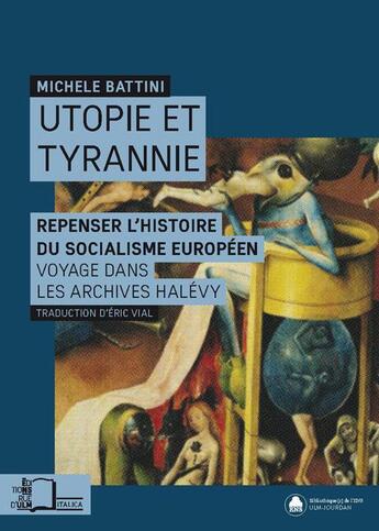 Couverture du livre « Utopie et tyrannie ; repenser l'histoire du socialisme européen, voyage dans les archives Elie Halévy » de Michele Battini aux éditions Rue D'ulm