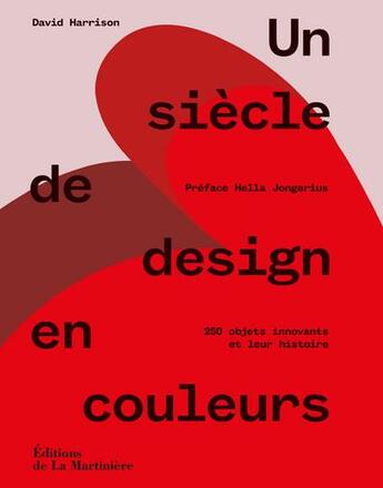 Couverture du livre « Un siècle de design en couleurs ; 250 objets innovants et leur histoire » de Harrison David aux éditions La Martiniere