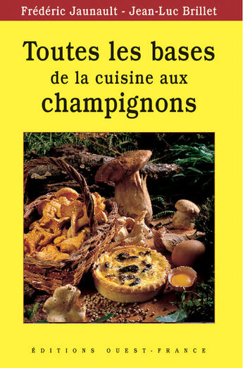 Couverture du livre « Toutes les bases de la cuisine aux champignons » de Brillet-Jaunault-Lem aux éditions Ouest France