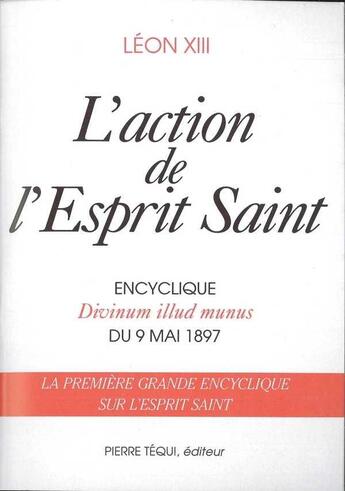 Couverture du livre « L'action de esprit saint - divinum illud munus - lettre encyclique du 9 mai 1897 » de Léon Xiii aux éditions Tequi