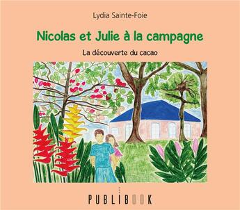 Couverture du livre « Nicolas et Julie à la campagne ; à la découverte du cacao » de Lydia Sainte-Foie aux éditions Publibook