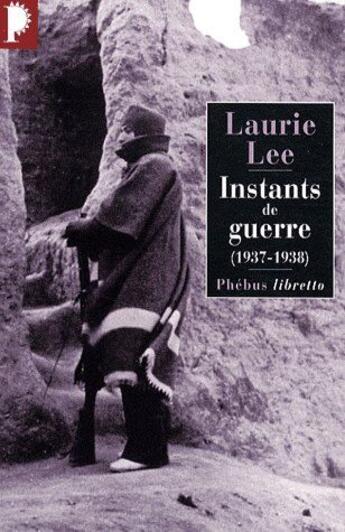 Couverture du livre « Instants de guerre (1937-1938) » de Laurie Lee aux éditions Phebus