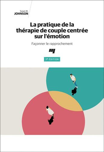 Couverture du livre « La pratique de la thérapie de couple centrée sur l'émotion : façonner le rapprochement (3e édition) » de Susan M. Johnson aux éditions Pu De Quebec