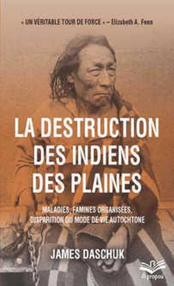 Couverture du livre « La destruction des indiens des plaines » de James Daschuk aux éditions Presses De L'universite De Laval