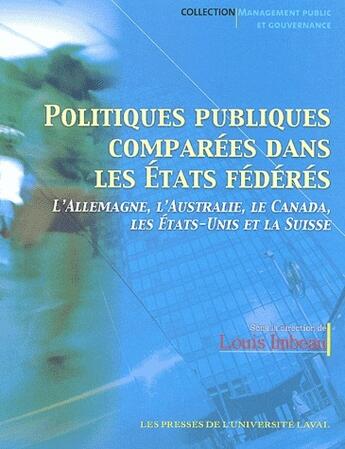 Couverture du livre « Politiques publiques comparées dans les états fédérés ; l'Allemagne, l'Australie, le Canada, les États-Unis et la Suisse » de Louis Imbeau aux éditions Presses De L'universite De Laval