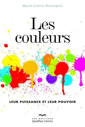 Couverture du livre « Les couleurs » de Marie-Claire Rossignol aux éditions Quebec Livres