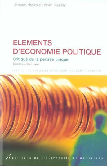 Couverture du livre « Elements D' Economie Politique. Critique De La Pensee 3eme Edition Revue » de Nagels/Plasman aux éditions Universite De Bruxelles