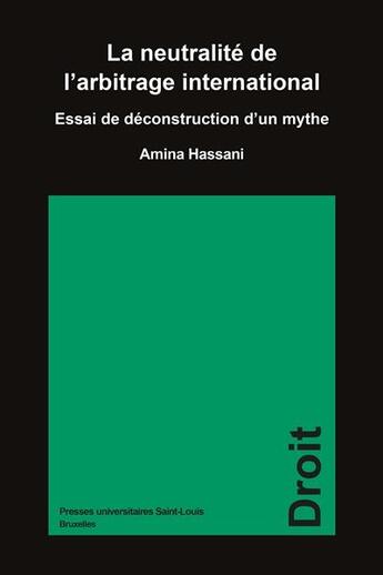 Couverture du livre « La neutralité de l'arbitrage international : Essai de déconstruction d'un mythe » de Amina Hassani aux éditions Pu De Saint Louis