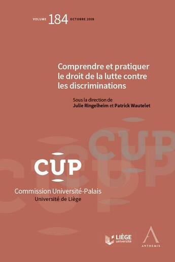 Couverture du livre « Comprendre et pratiquer le droit de la lutte contre les discriminations » de Julie Ringelheim et Patrick Wautelet et Collectif aux éditions Anthemis