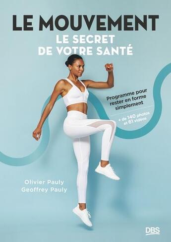 Couverture du livre « Le mouvement, le secret de votre santé : Programme pour rester en forme simplement » de Olivier Pauly et Geoffrey Pauly aux éditions De Boeck Superieur