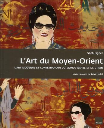 Couverture du livre « L'art du Moyen-Orient ; l'art moderne et contemporain du monde arabe et de l'Iran » de Saeb Eigner aux éditions Toucan