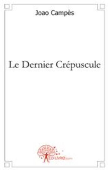 Couverture du livre « Le dernier crépuscule » de Joao Campes aux éditions Edilivre