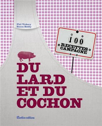 Couverture du livre « Du lard et du cochon ; 100 recettes campagne » de Phil Vickery et Simon Boddy aux éditions Rustica