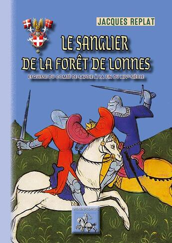 Couverture du livre « Le sanglier de la forêt de Lonnes ; esquisse du comté de Savoie à la fin du XIVe siècle » de Jacques Replat aux éditions Editions Des Regionalismes