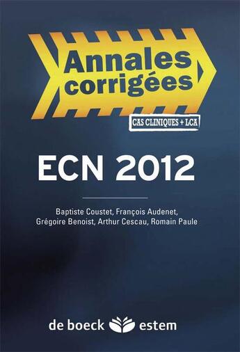 Couverture du livre « Épreuves classantes nationales ECN 2012 ; annales corrigées » de Baptiste Coustet et Gregoire Benoist et Francois Audenet et Arthur Cescau et Romain Paule aux éditions Estem