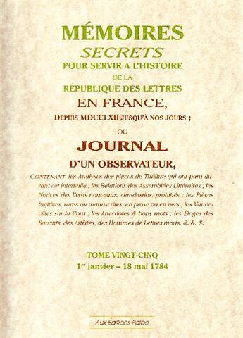 Couverture du livre « Mémoires secrets pour servir à l'histoire de la République des Lettres t.25 (1er Janvier - 18 Mai 1784) » de Louis Petit De Bachaumont aux éditions Paleo