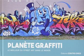 Couverture du livre « Planète graffiti ; le meilleur du street art dans le monde » de Alan Ket aux éditions Contre-dires