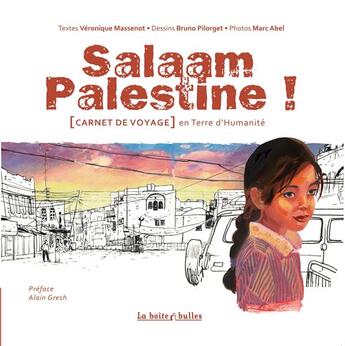 Couverture du livre « Salaam palestine, carnet de voyage en terre d'humanité » de Veronique Massenot et Marc Abel et Bruno Pilorget aux éditions La Boite A Bulles