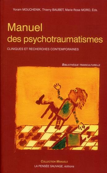 Couverture du livre « Manuel des psychotraumatismes ; cliniques et recherches contemporaines » de Y Mouchenik et T Baubet et M.-R. Moro aux éditions La Pensee Sauvage Editions