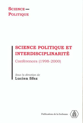 Couverture du livre « Science Politique Et Interdisciplinarite. Conference (1998-2000) » de Lucien Sfez aux éditions Publications De La Sorbonne