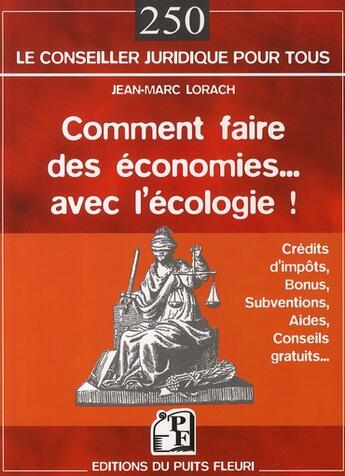 Couverture du livre « Comment faire des économies... avec l'écologie ! crédits d'impots, bonus, subventions, aides, conseils gratuits... » de Jean-Marc Lorach aux éditions Puits Fleuri