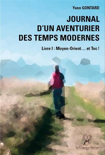 Couverture du livre « Journal d'un aventurier des temps modernes Tome 1 ; Moyen-Orient... et toc ! » de Yann Gontard aux éditions La Compagnie Litteraire