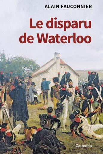 Couverture du livre « Le disparu de Waterloo » de Alain Fauconnier aux éditions Cabedita