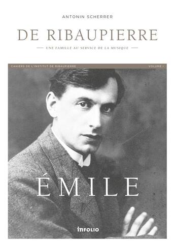 Couverture du livre « Emile de Ribaupierre ; une famille au service de la musique » de Antonin Scherrer aux éditions Infolio