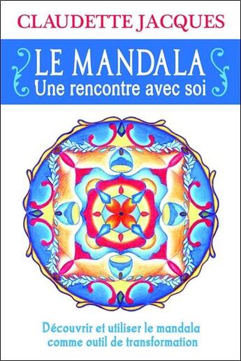 Couverture du livre « Le mandala ; une rencontre avec soi » de Claudette Jacques aux éditions Dauphin Blanc